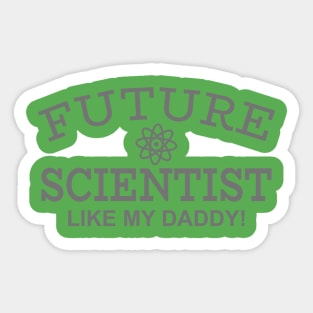 Future Scientist Like My Daddy! Sticker